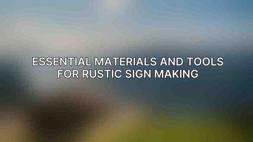 Essential Materials and Tools for Rustic Sign Making