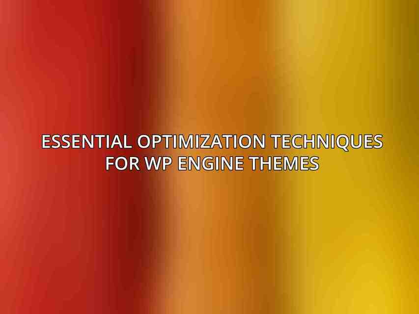 Essential Optimization Techniques for WP Engine Themes