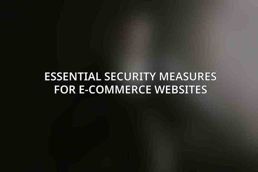 Essential Security Measures for E-commerce Websites
