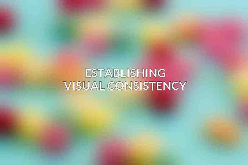 Establishing Visual Consistency