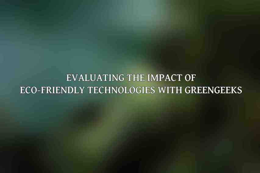 Evaluating the Impact of Eco-Friendly Technologies with GreenGeeks