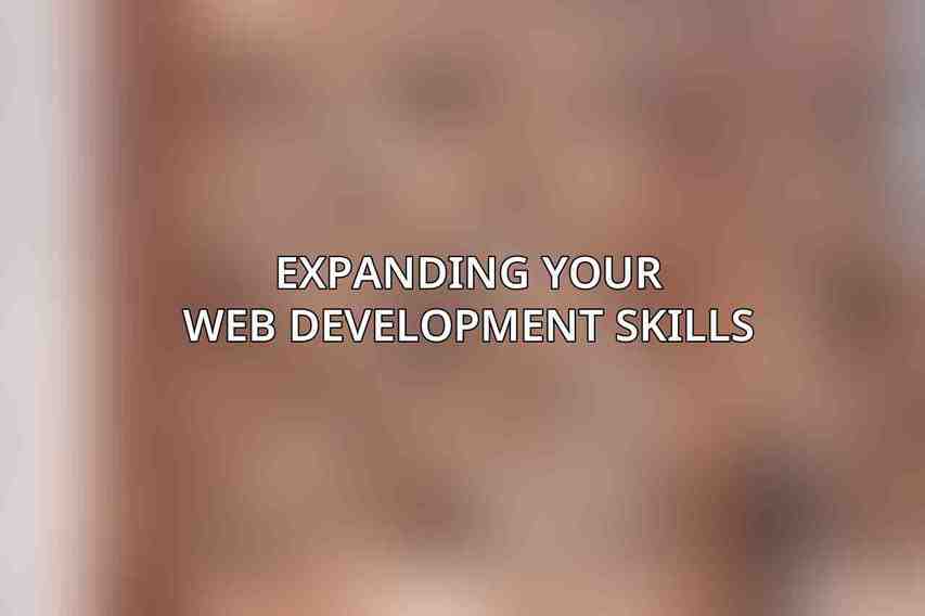 Expanding Your Web Development Skills