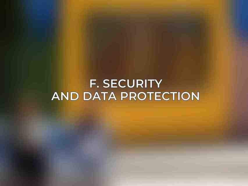 F. Security and Data Protection