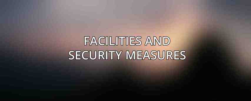 Facilities and Security Measures