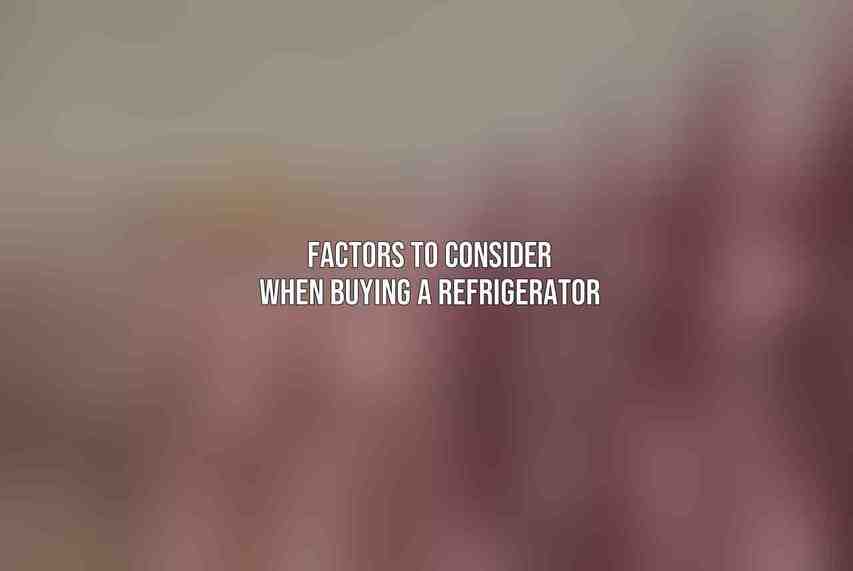 Factors to Consider When Buying a Refrigerator
