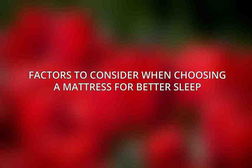 Factors to Consider when Choosing a Mattress for Better Sleep