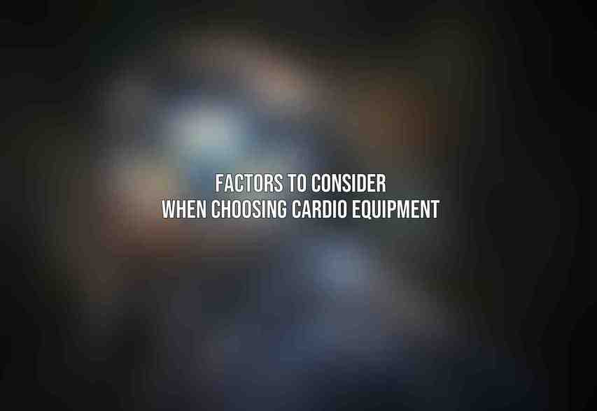 Factors to Consider When Choosing Cardio Equipment