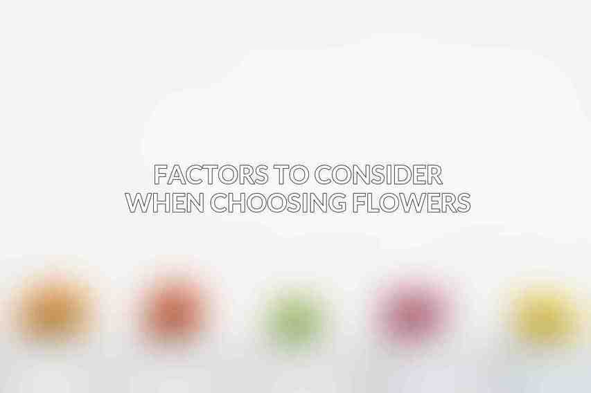 Factors to Consider When Choosing Flowers