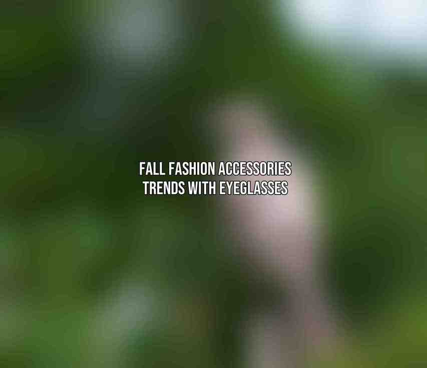 Fall Fashion Accessories Trends with Eyeglasses