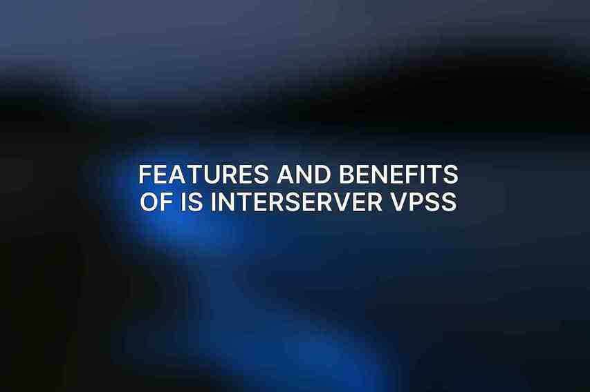 Features and Benefits of IS Interserver VPSs: