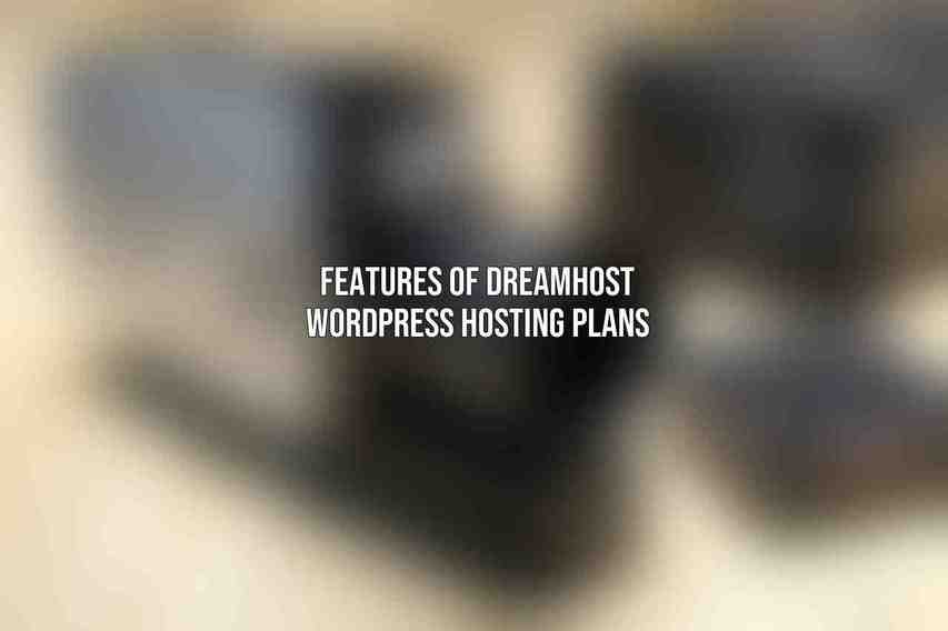 Features of DreamHost WordPress Hosting Plans