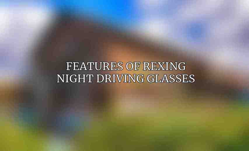 Features of Rexing Night Driving Glasses