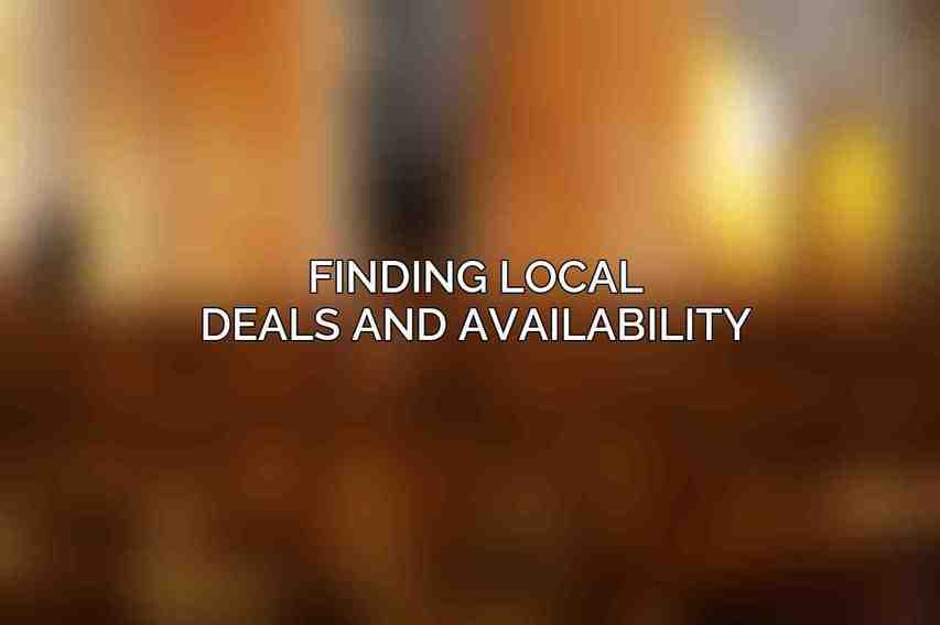 Finding Local Deals and Availability