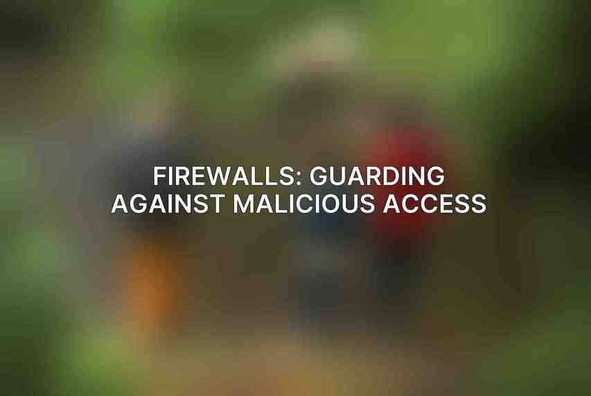 Firewalls: Guarding Against Malicious Access