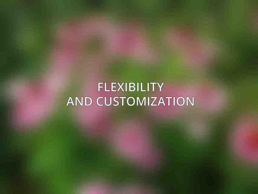 Flexibility and Customization