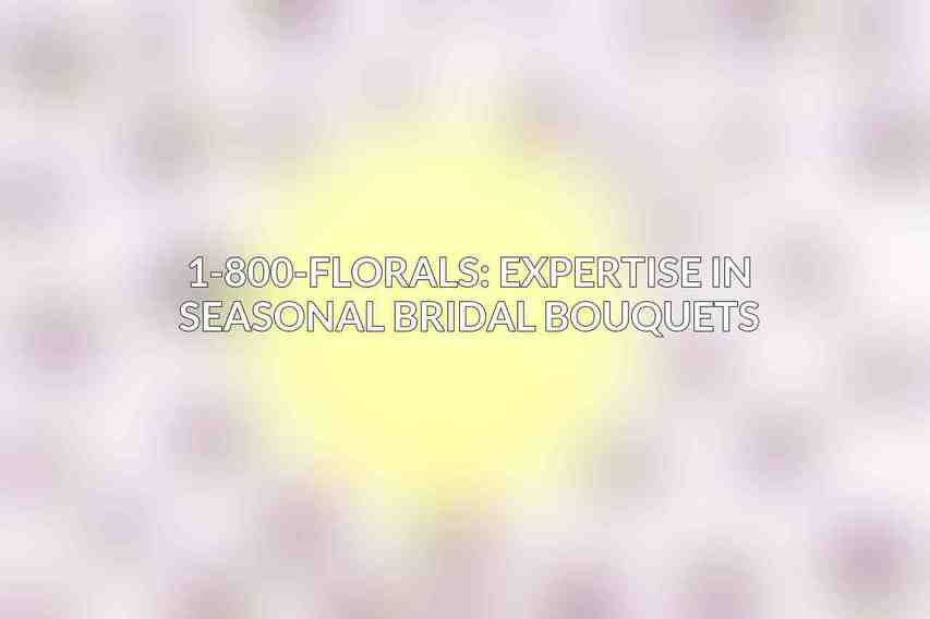 1-800-FLORALS: Expertise in Seasonal Bridal Bouquets