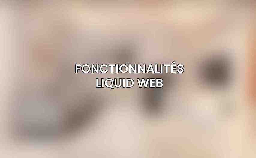 Fonctionnalités Liquid Web