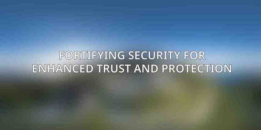 Fortifying Security for Enhanced Trust and Protection