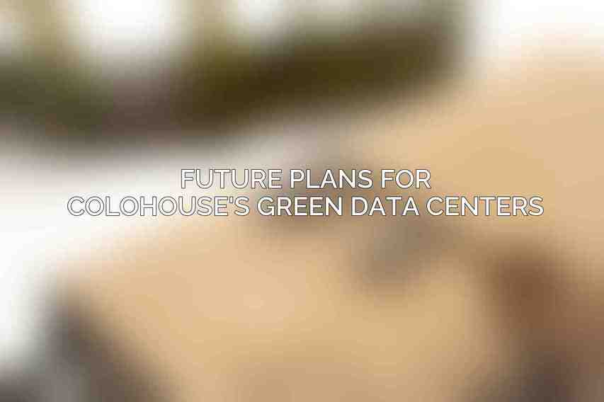 Future Plans for Colohouse's Green Data Centers