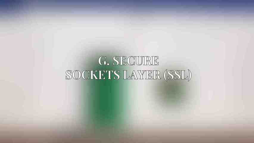G. Secure Sockets Layer (SSL)