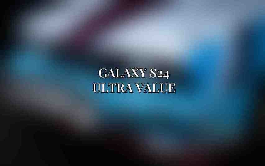 Galaxy S24 Ultra Value