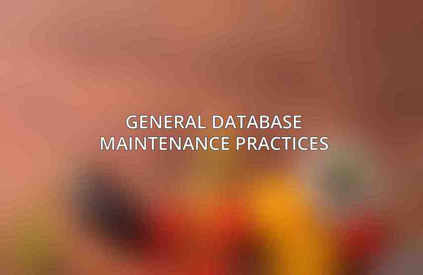 General Database Maintenance Practices