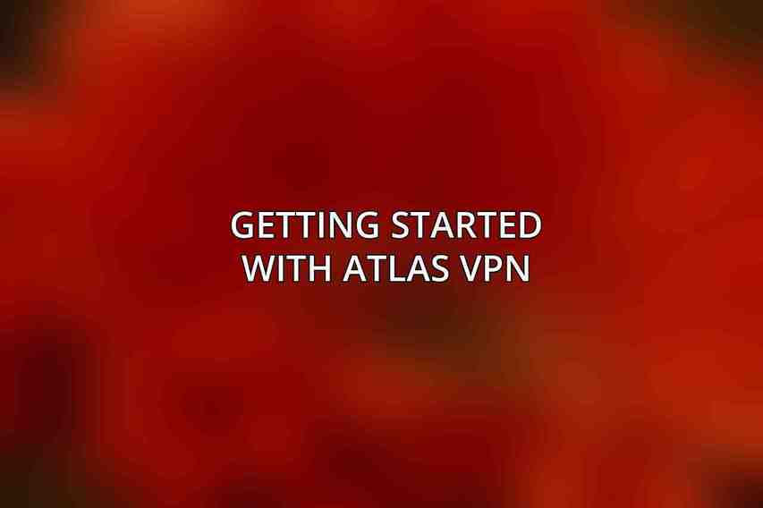 Getting Started with Atlas VPN