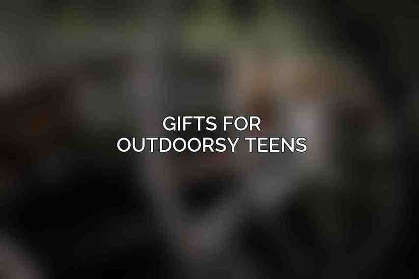 Gifts for Outdoorsy Teens
