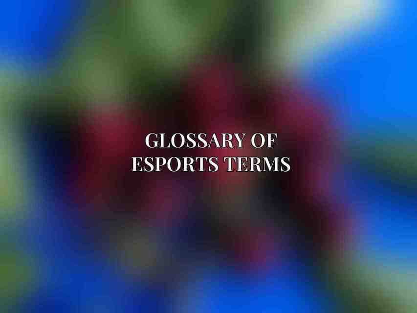 Glossary of Esports Terms