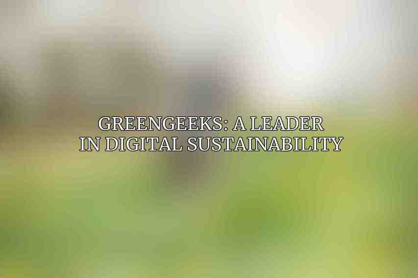 GreenGeeks: A Leader in Digital Sustainability