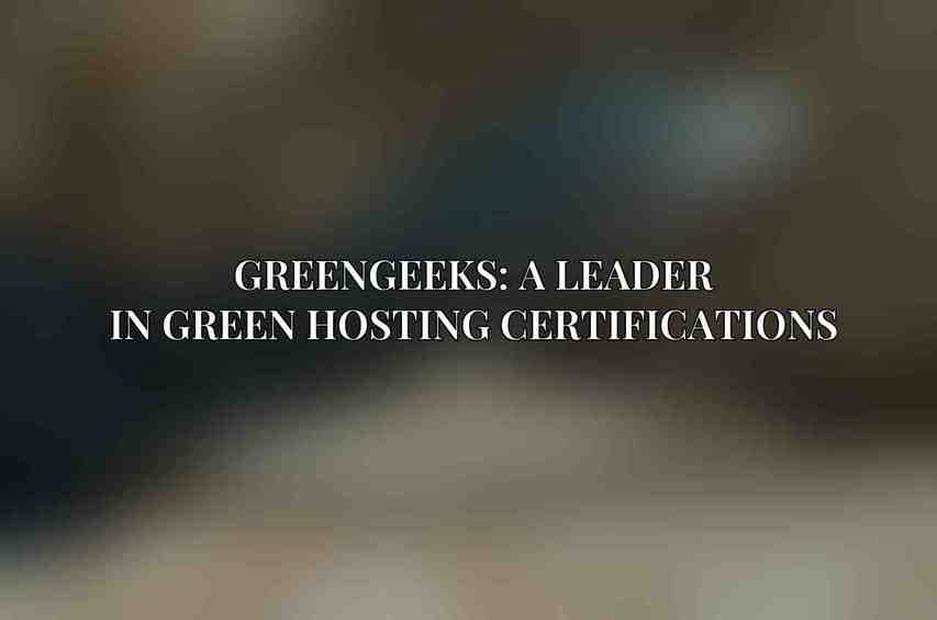 GreenGeeks: A Leader in Green Hosting Certifications