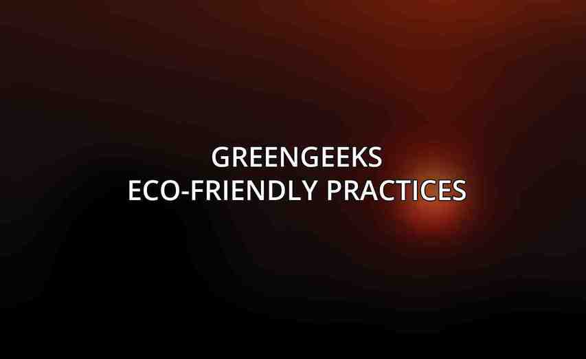 GreenGeeks Eco-Friendly Practices