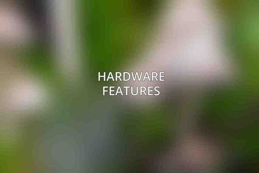 Hardware Features