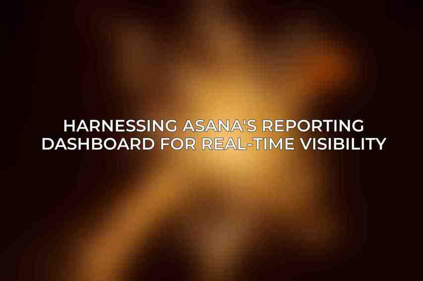 Harnessing Asana's Reporting Dashboard for Real-Time Visibility