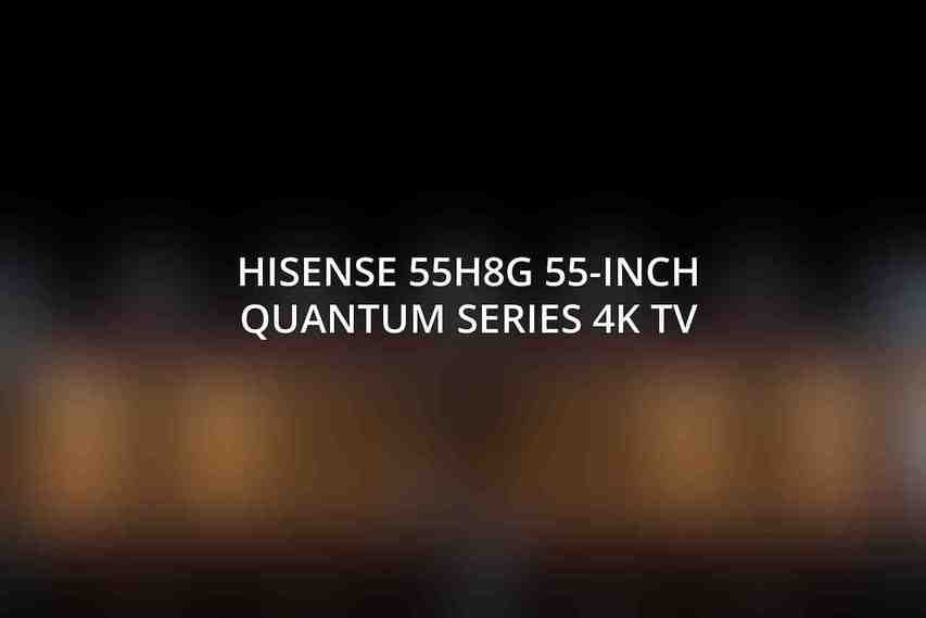 Hisense 55H8G 55-Inch Quantum Series 4K TV