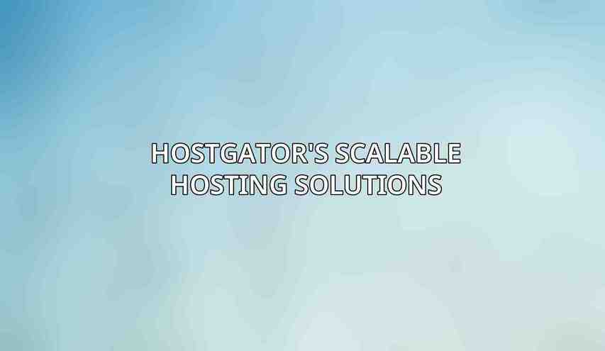HostGator's Scalable Hosting Solutions
