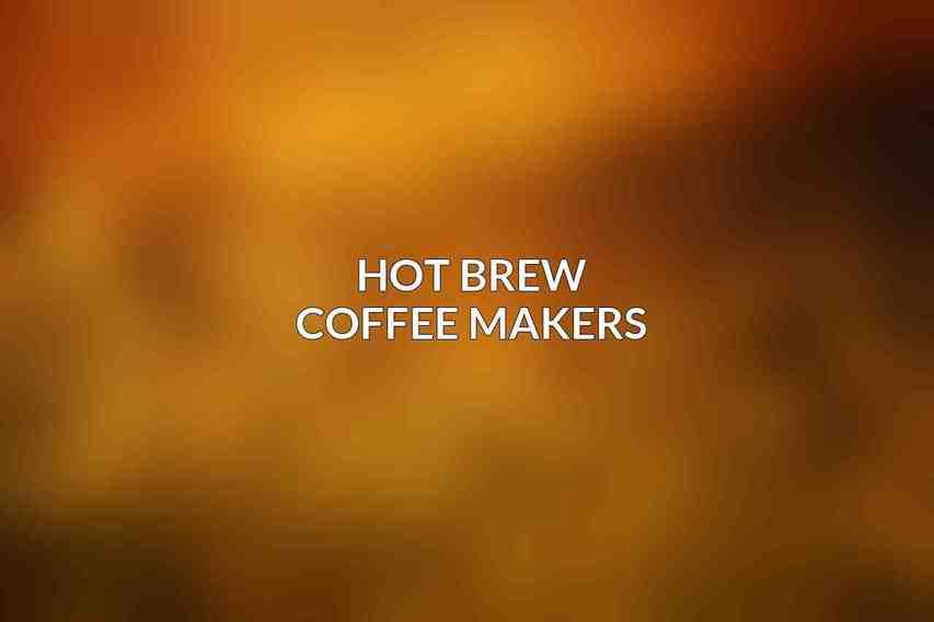 Hot Brew Coffee Makers: