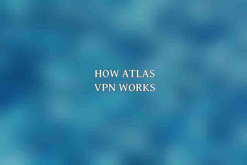 How Atlas VPN Works