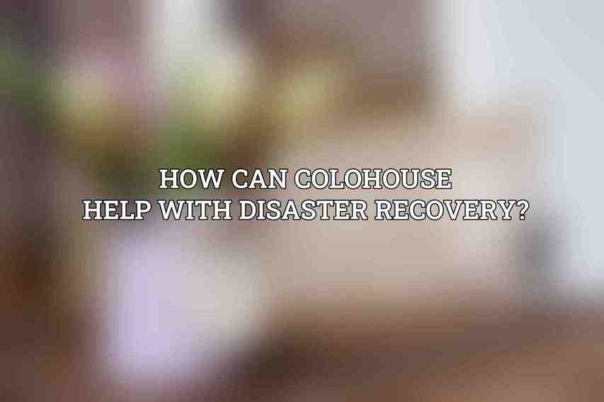 How can Colohouse help with disaster recovery?