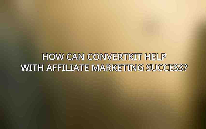 How can ConvertKit help with affiliate marketing success?