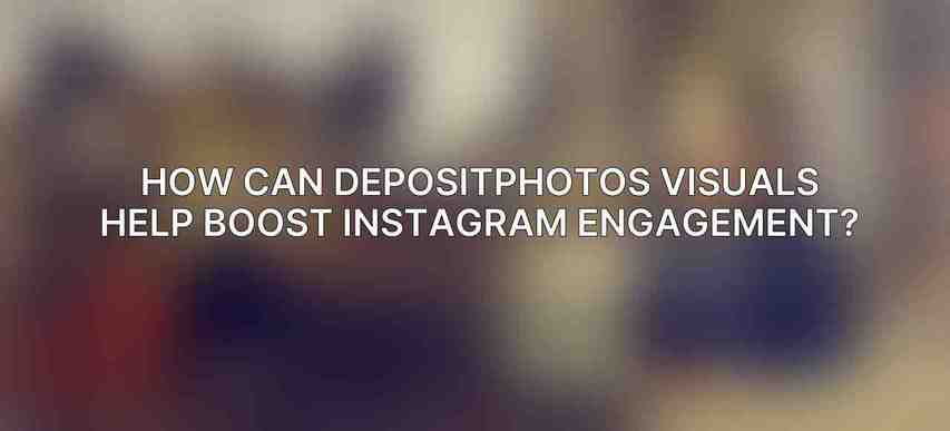 How can Depositphotos visuals help boost Instagram engagement?