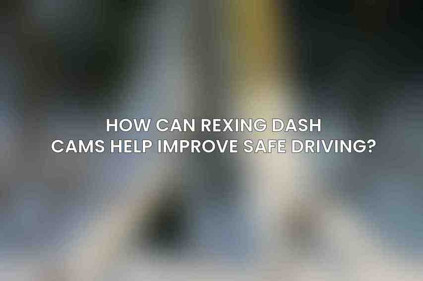 How can Rexing Dash Cams help improve safe driving?