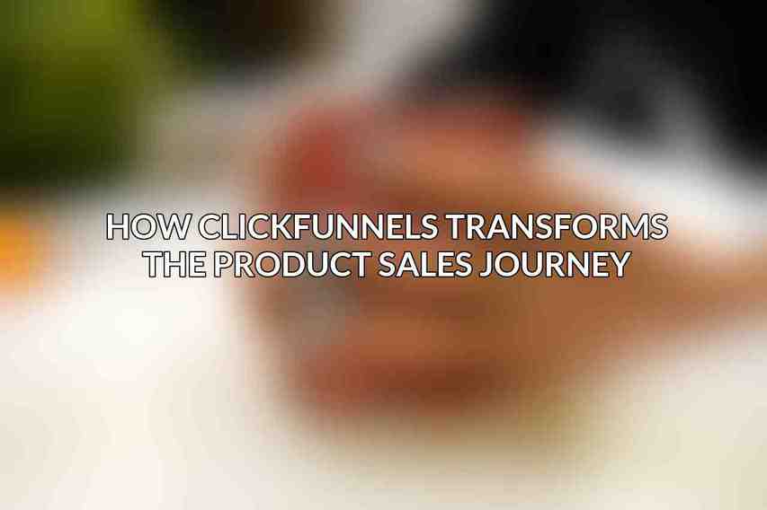 How ClickFunnels Transforms the Product Sales Journey