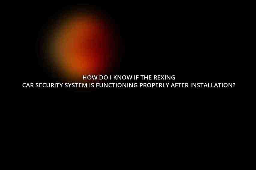 How do I know if the Rexing Car Security System is functioning properly after installation?