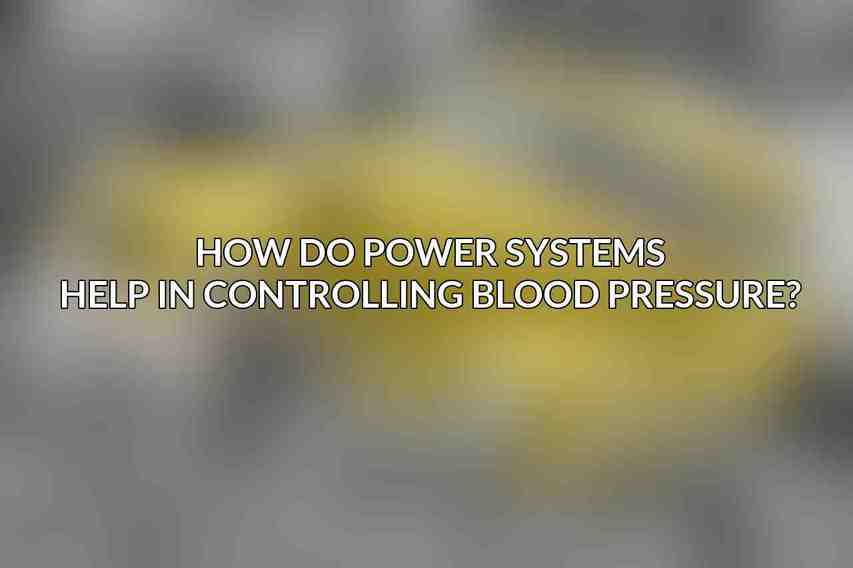 How do Power Systems help in controlling blood pressure?