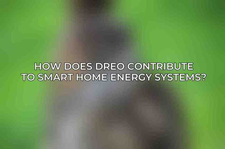 How does Dreo contribute to smart home energy systems?