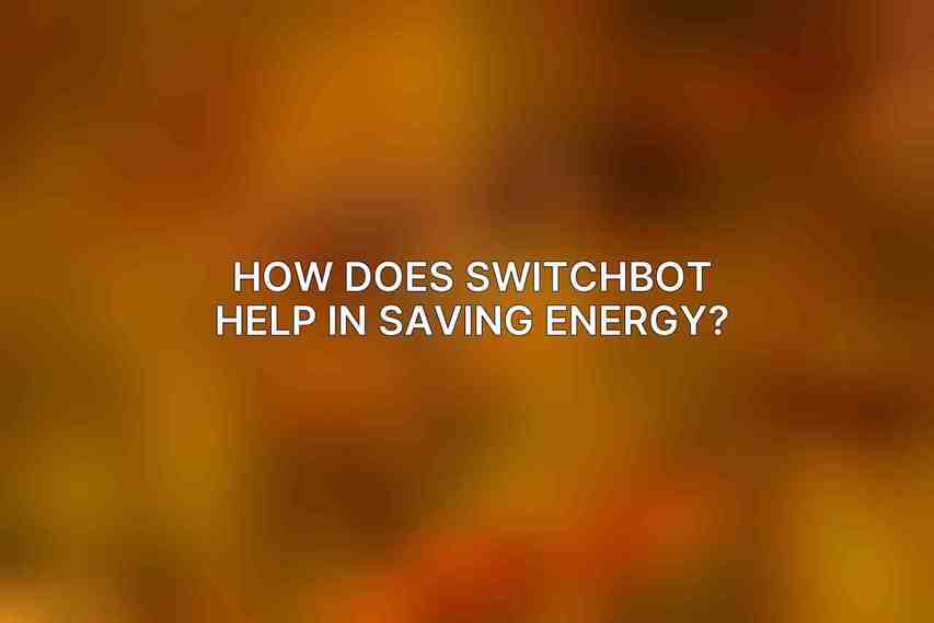 How does SwitchBot help in saving energy?