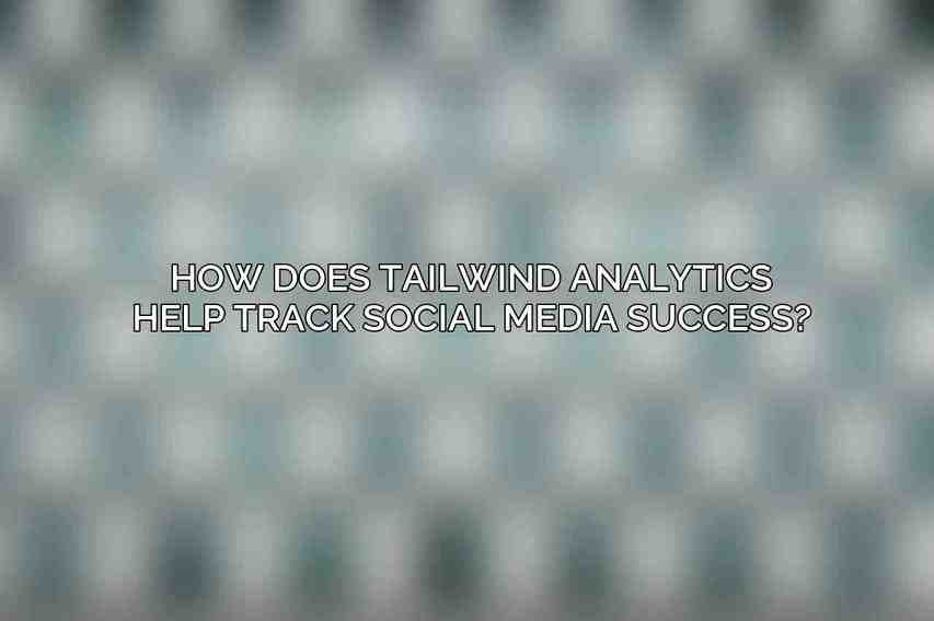 How does Tailwind Analytics help track social media success?