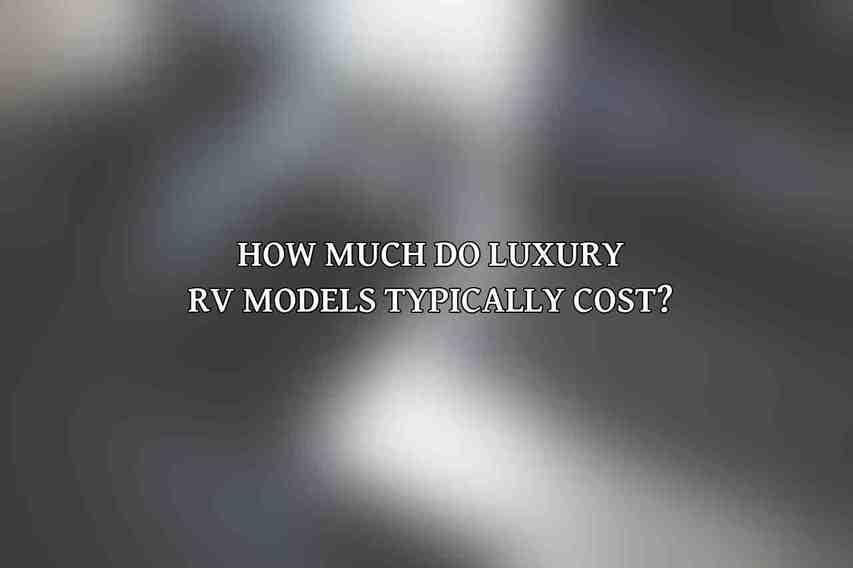 How much do luxury RV models typically cost?