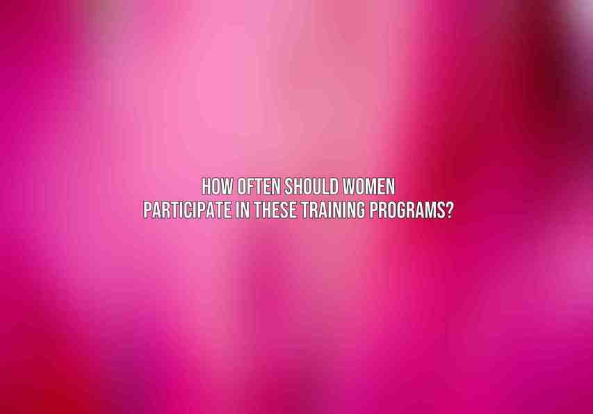 How often should women participate in these training programs?